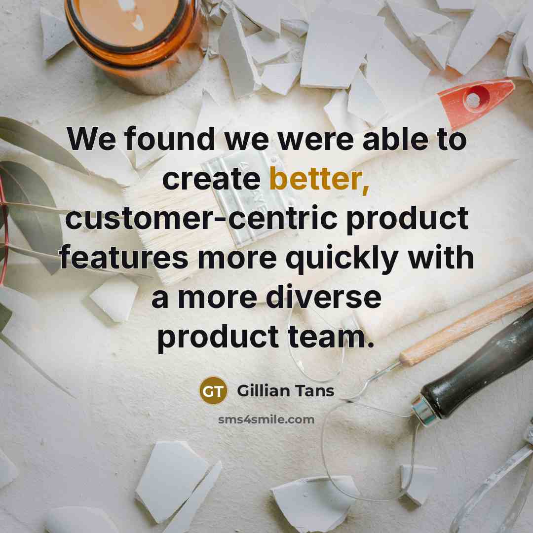 “We found we were able to create better, customer-centric product features more quickly with a more diverse product team.” quote by Gillian Tans