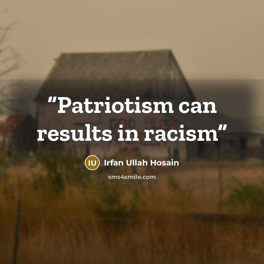 “Patriotism can results in racism” quote by Irfan Ullah Hosain