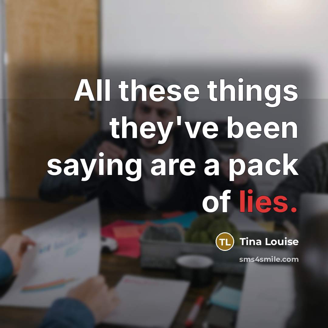 “All these things they've been saying are a pack of lies.” quote by Tina Louise