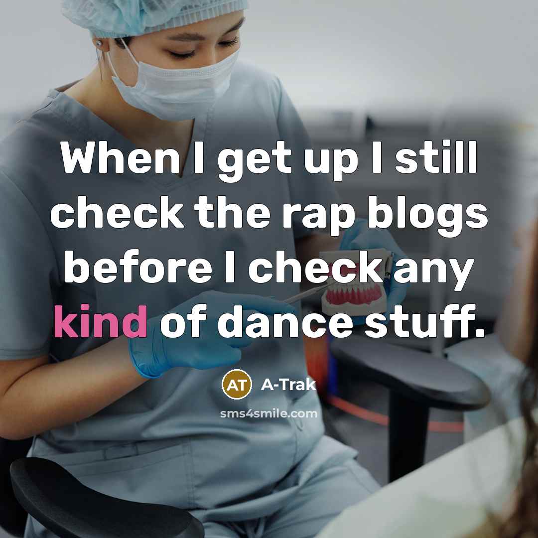 “When I get up I still check the rap blogs before I check any kind of dance stuff.” quote by A-Trak