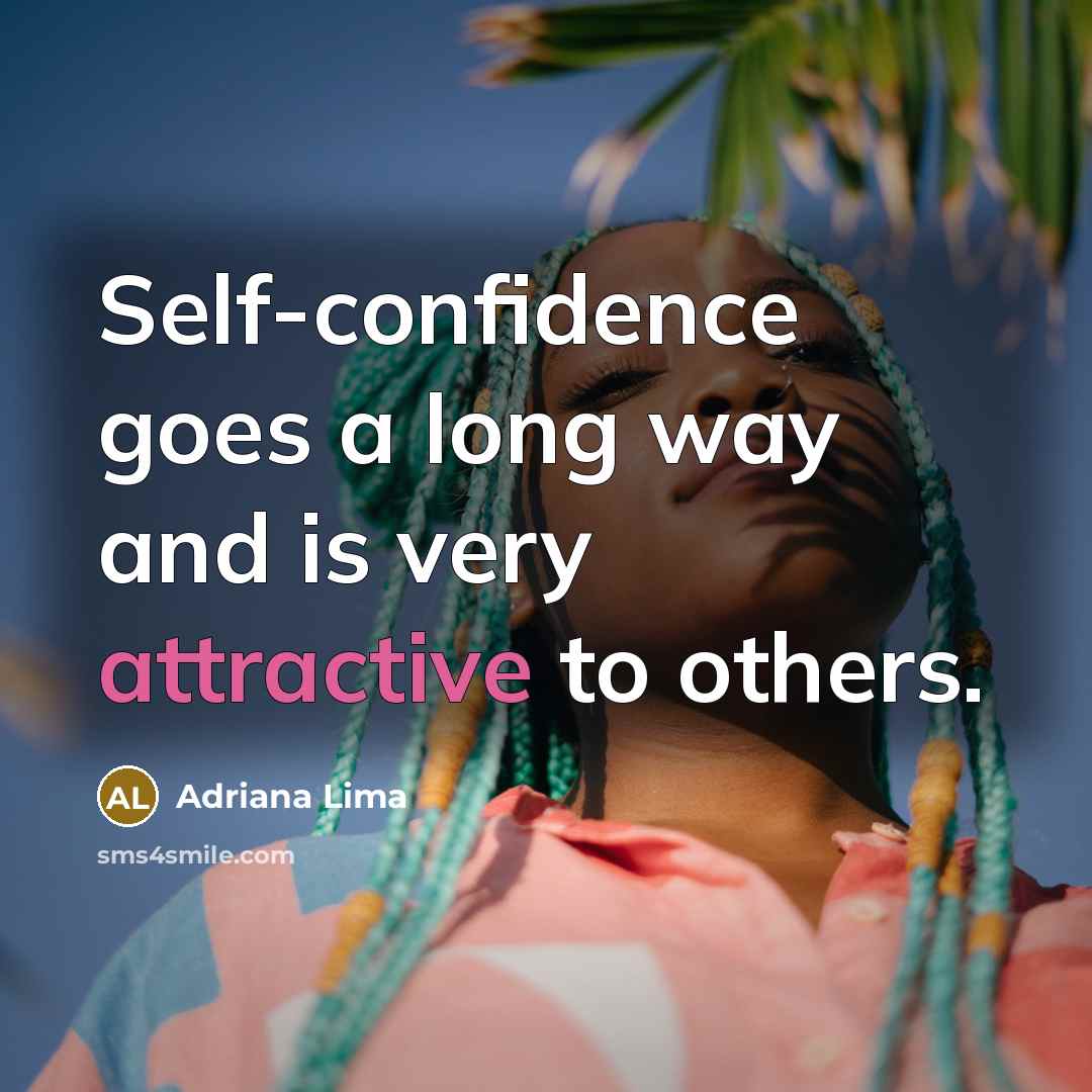 “Self-confidence goes a long way and is very attractive to others.” quote by Adriana Lima