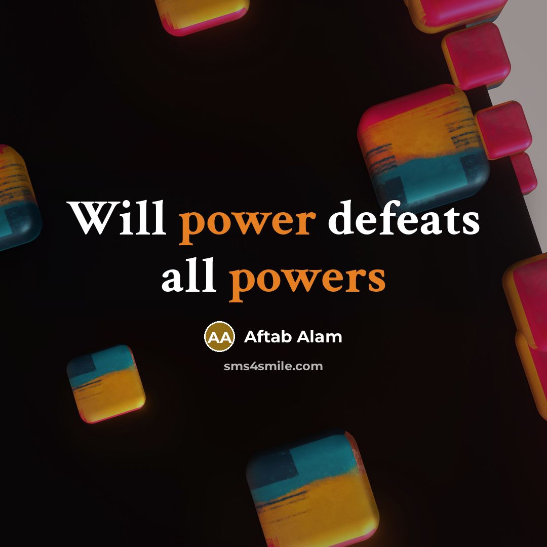 “Will power defeats all powers” quote by Aftab Alam
