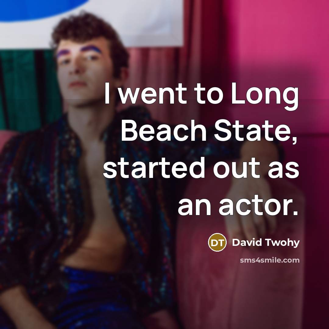 “I went to Long Beach State, started out as an actor.” quote by David Twohy