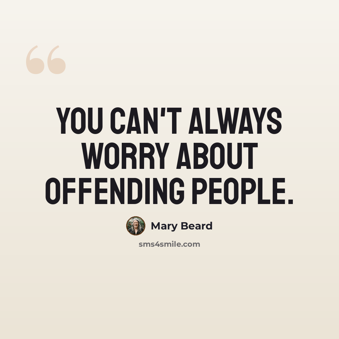 “You can't always worry about offending people.” quote by Mary Beard