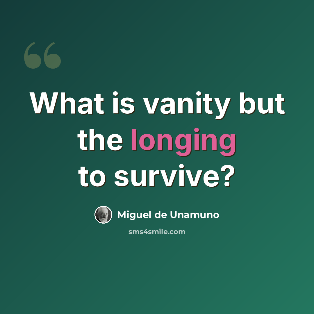 “What is vanity but the longing to survive?” quote by Miguel de Unamuno