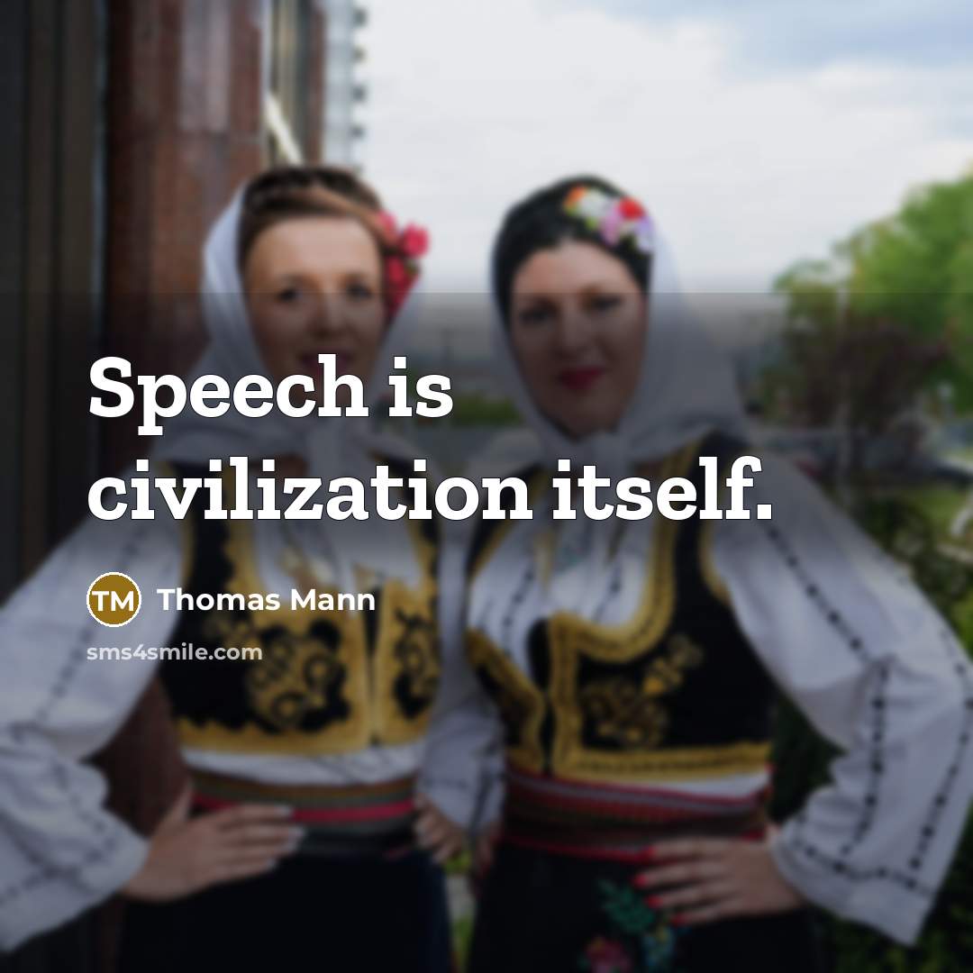 “Speech is civilization itself.” quote by Thomas Mann
