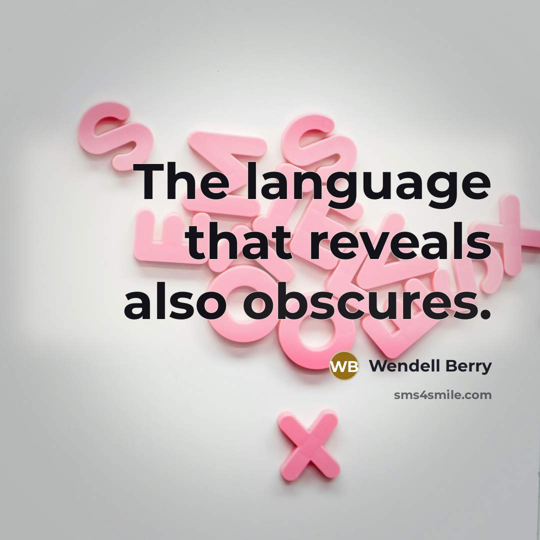 “The language that reveals also obscures.” quote by Wendell Berry