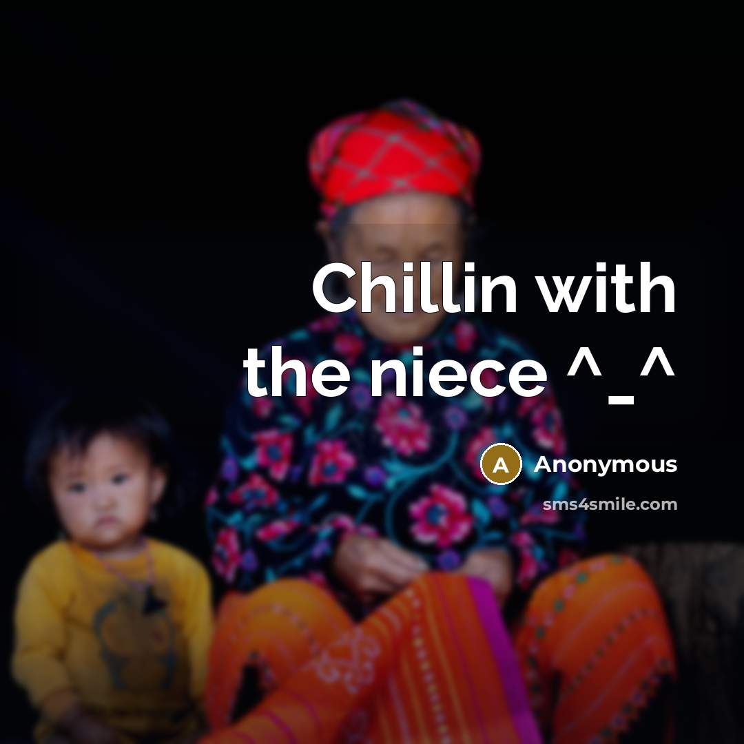 “Chillin with the niece ^_^” quote by Anonymous