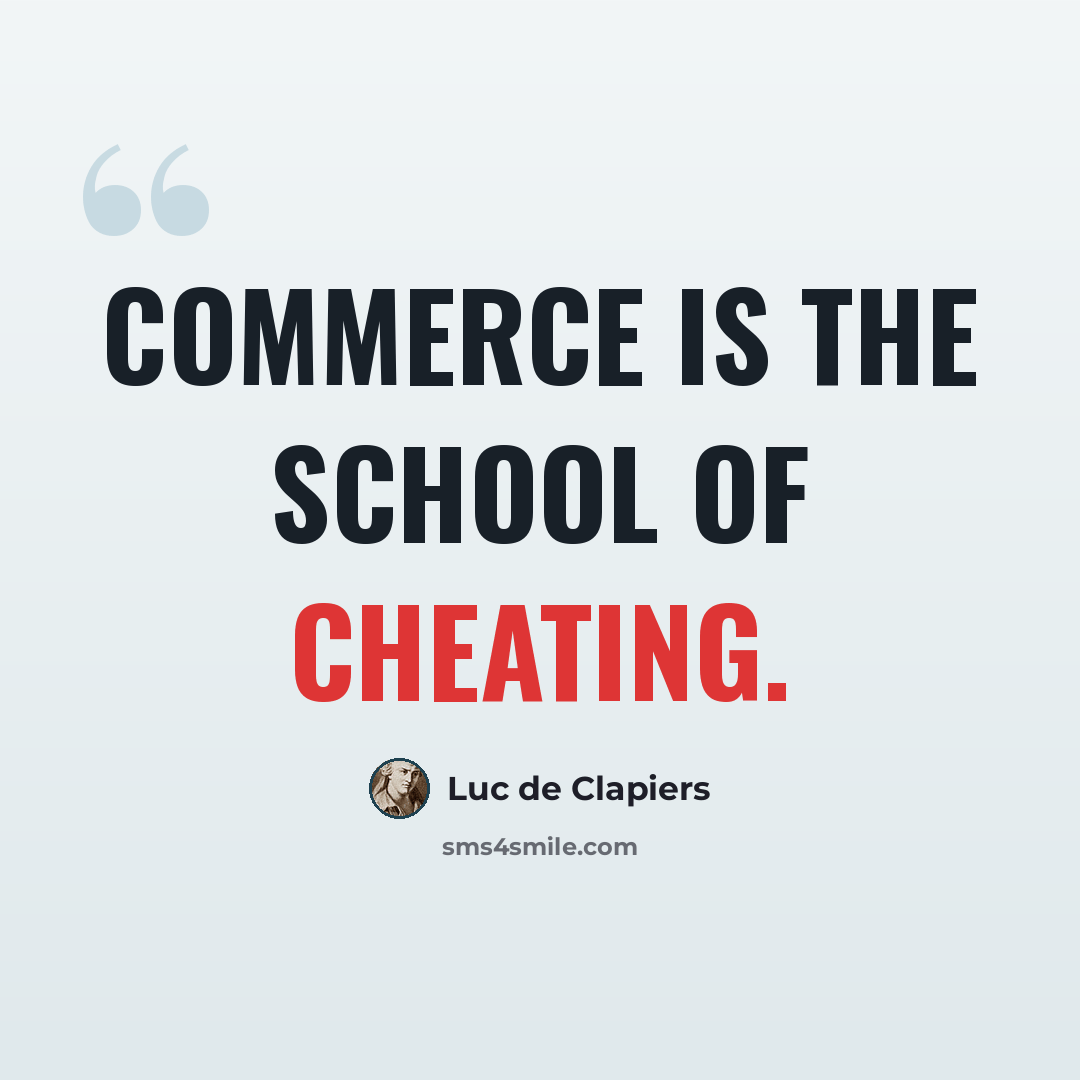 “Commerce is the school of cheating.” quote by Luc de Clapiers