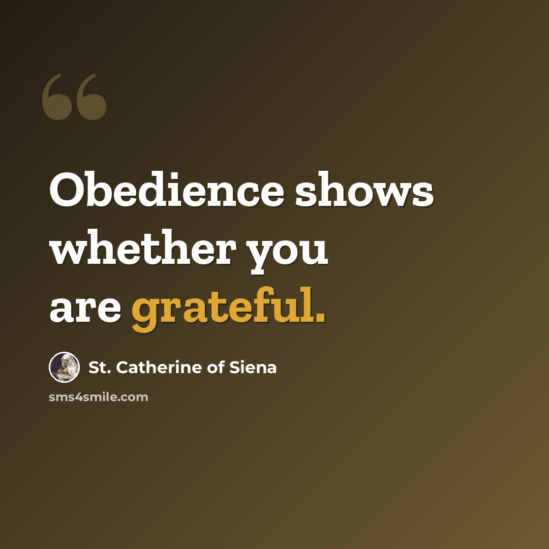 “Obedience shows whether you are grateful.” quote by St. Catherine of Siena