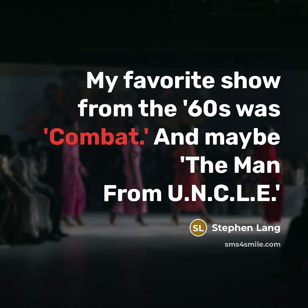 “My favorite show from the '60s was 'Combat.' And maybe 'The Man From U.N.C.L.E.'” quote by Stephen Lang