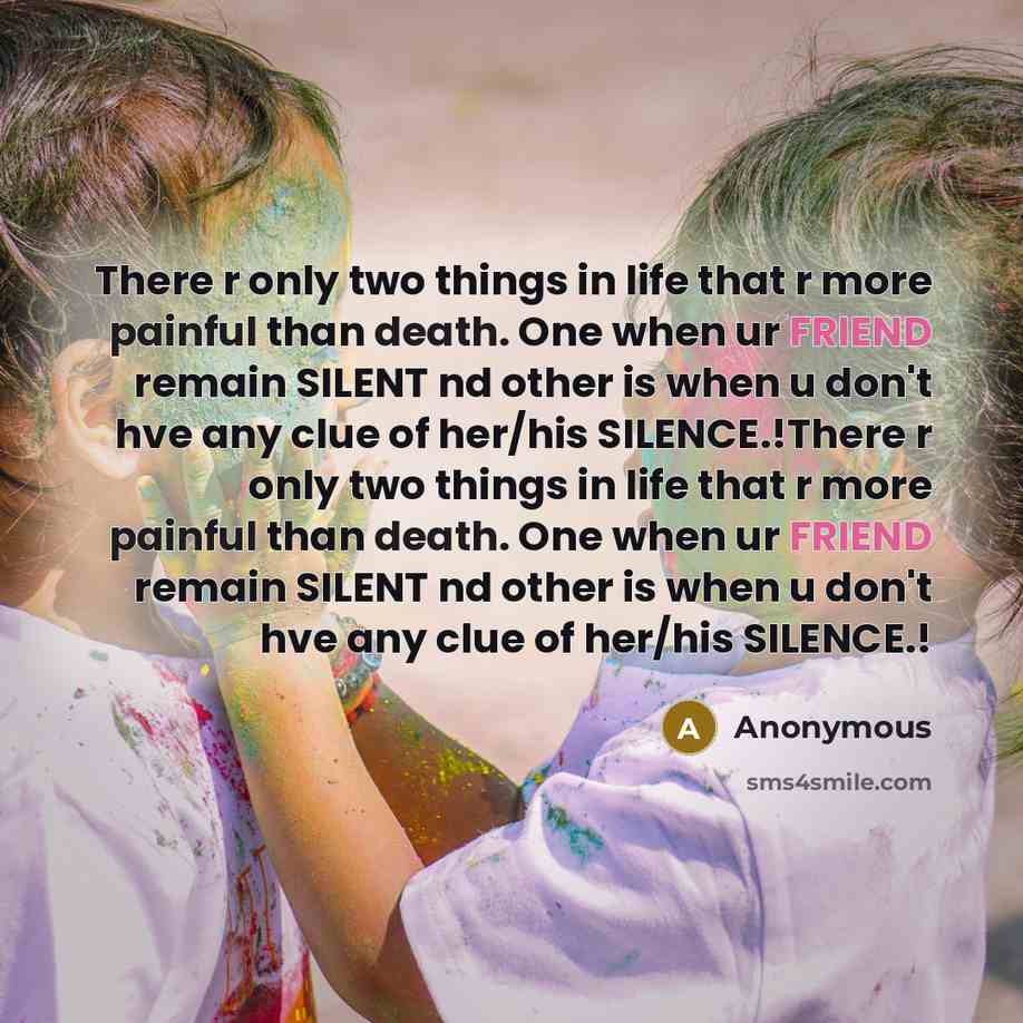 “There r only two things in life that r more painful than death. One when ur FRIEND remain SILENT nd other is when u don't hve any clue of her/his SILENCE.!There r only two things in life that r more painful than death. One when ur FRIEND remain SILENT nd other is when u don't hve any clue of…” quote by Anonymous