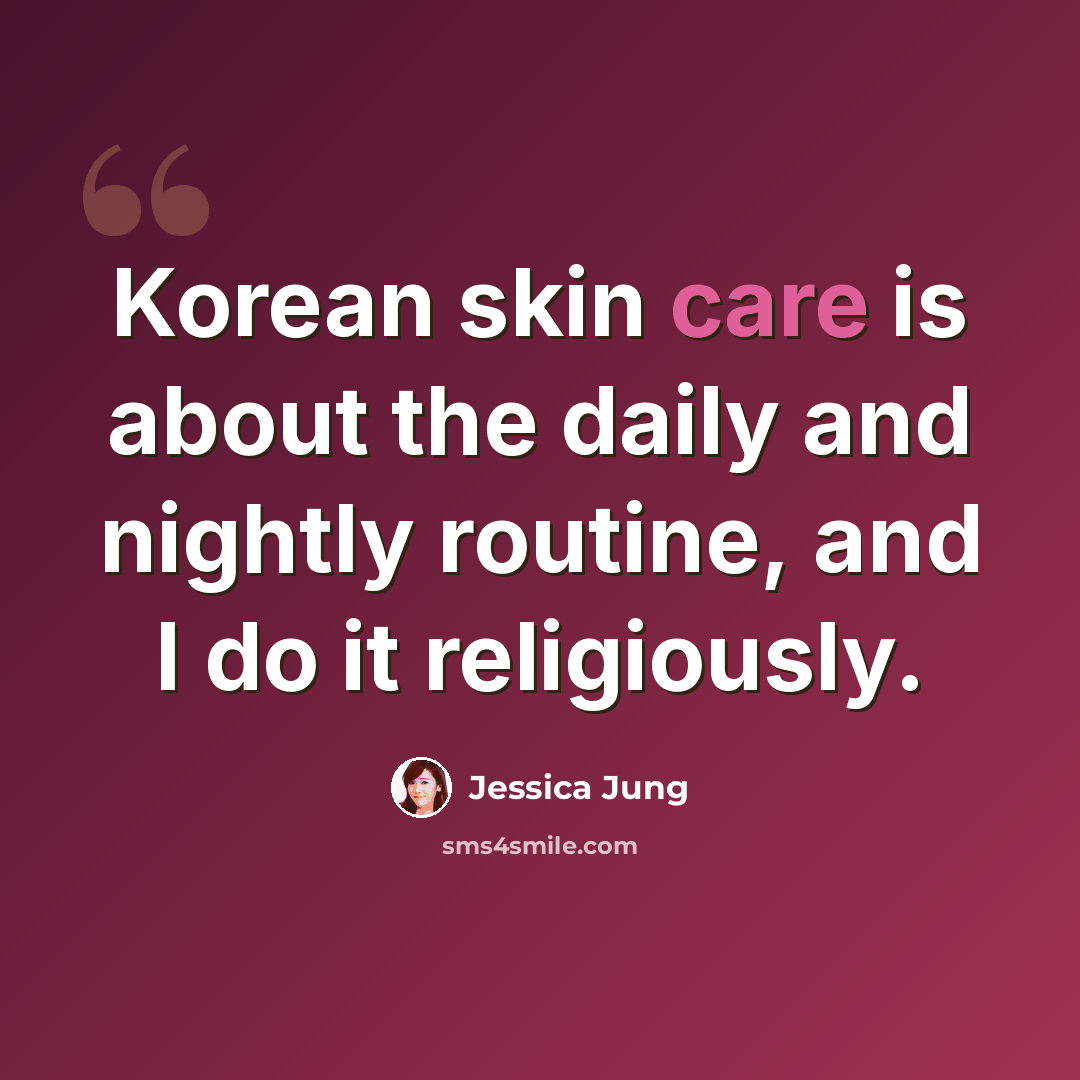 “Korean skin care is about the daily and nightly routine, and I do it religiously.” quote by Jessica Jung