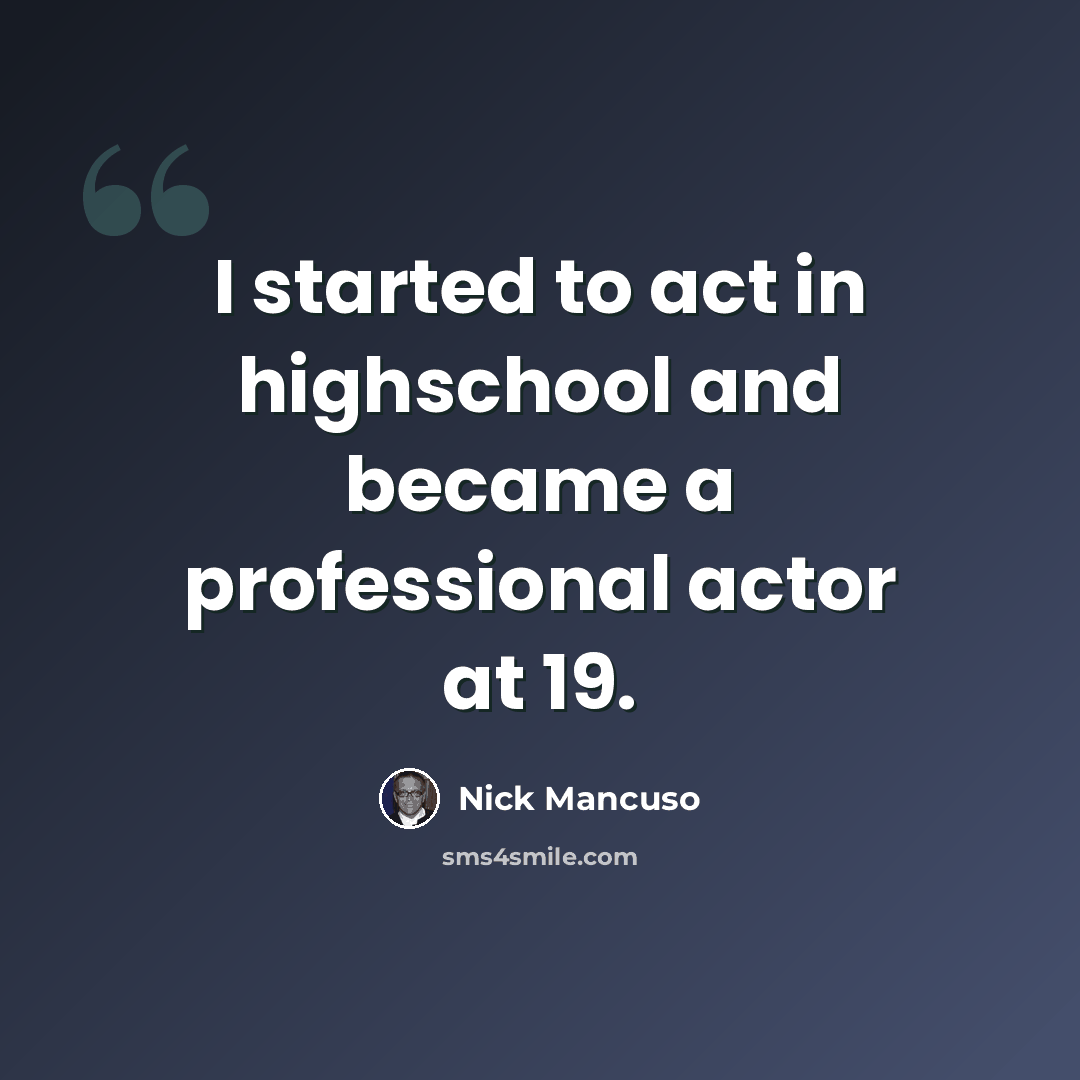 “I started to act in highschool and became a professional actor at 19.” quote by Nick Mancuso
