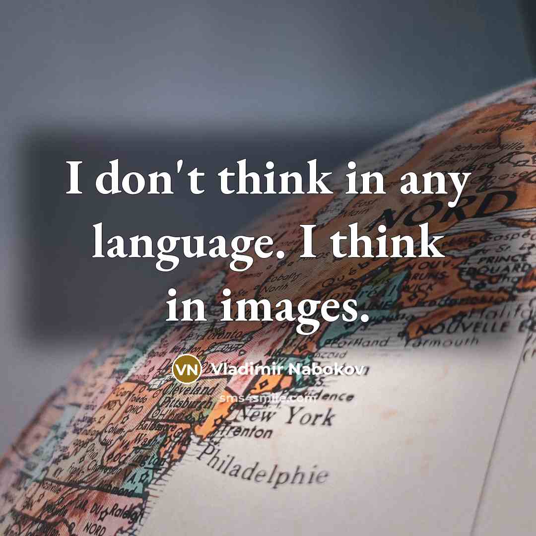 “I don't think in any language. I think in images.” quote by Vladimir Nabokov