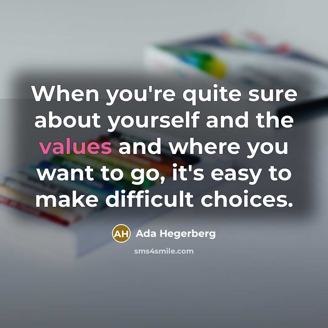 “When you're quite sure about yourself and the values and where you want to go, it's easy to make difficult choices.” quote by Ada Hegerberg