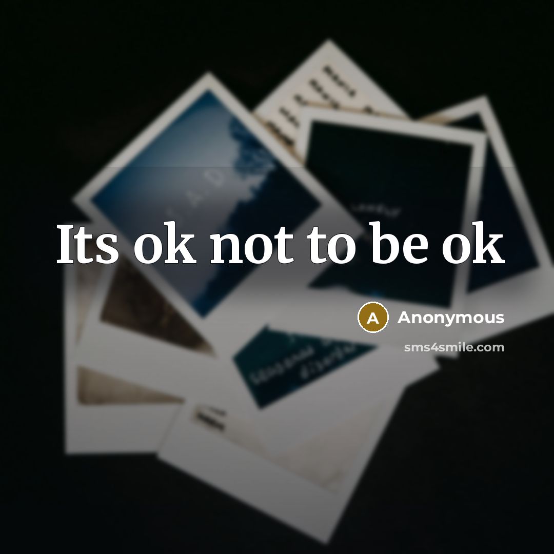 “Its ok not to be ok” quote by Anonymous