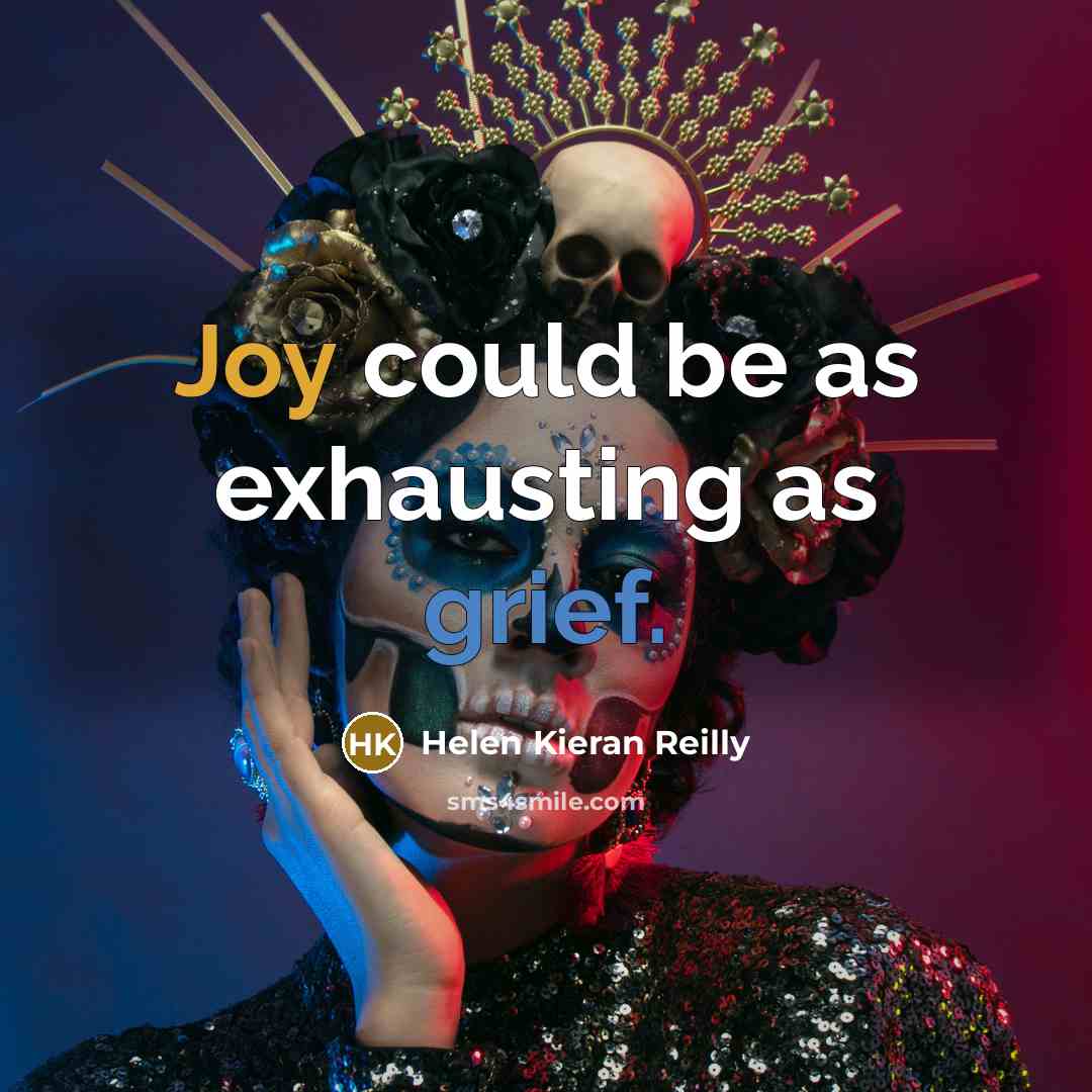“Joy could be as exhausting as grief.” quote by Helen Kieran Reilly