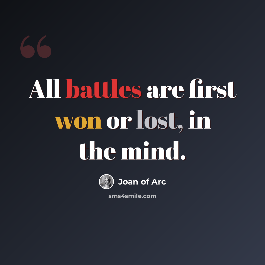 “All battles are first won or lost, in the mind.” quote by Joan of Arc