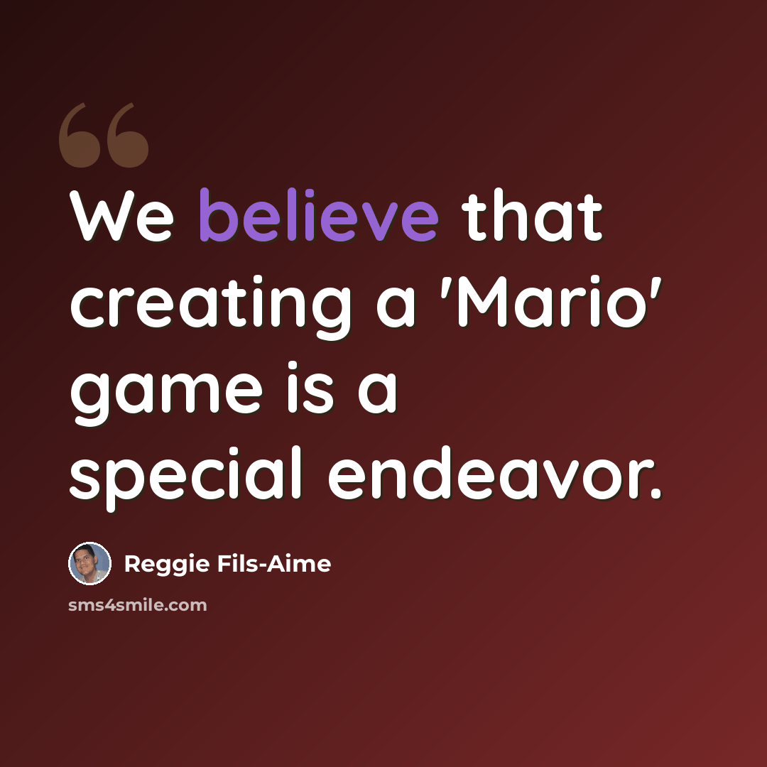 “We believe that creating a 'Mario' game is a special endeavor.” quote by Reggie Fils-Aime