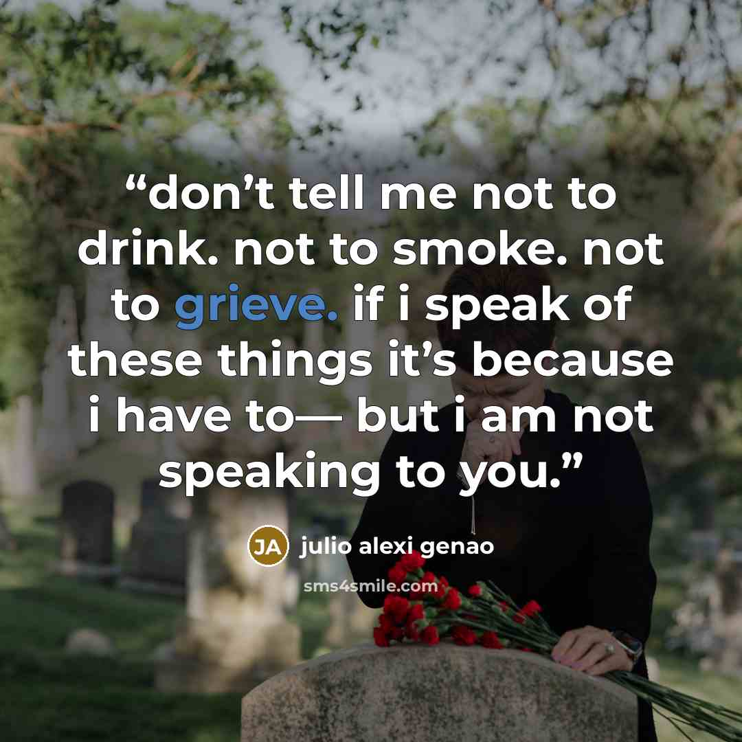 “don’t tell me not to drink. not to smoke. not to grieve. if i speak of these things it’s because i have to— but i am not speaking to you.” quote by julio alexi genao
