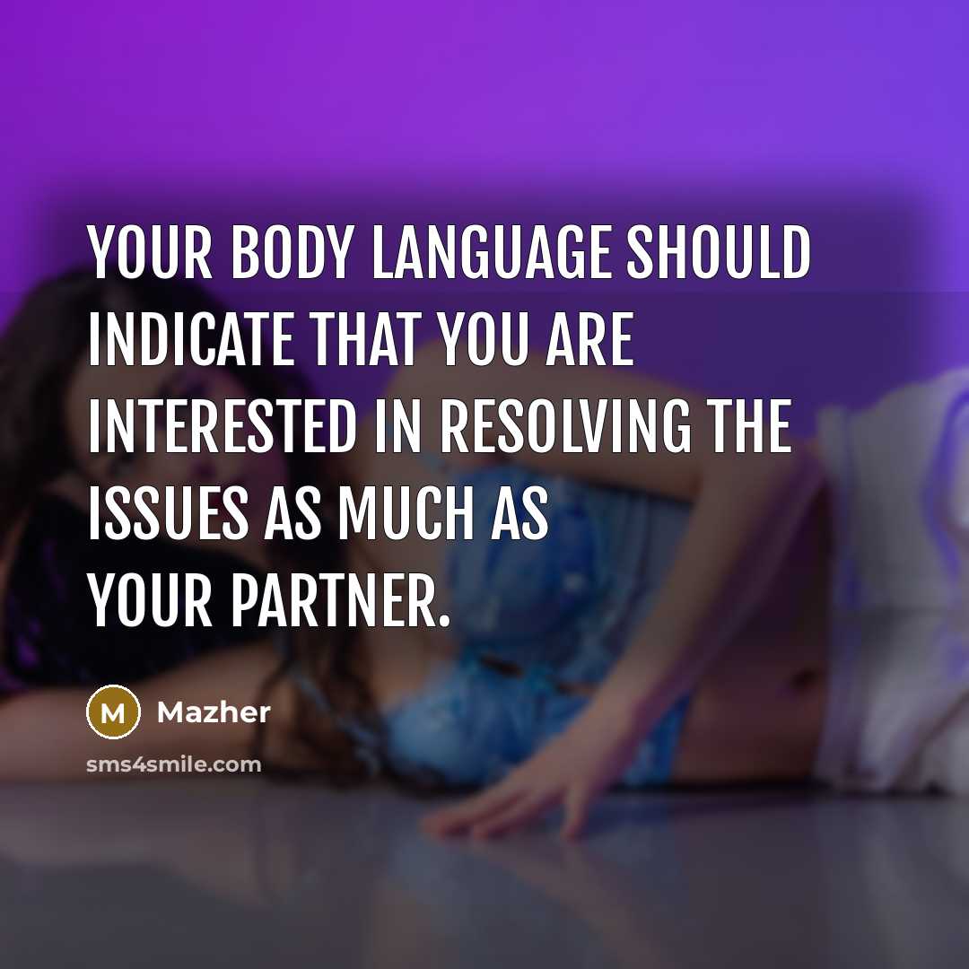 “Your body language should indicate that you are interested in resolving the issues as much as your partner.” quote by Mazher