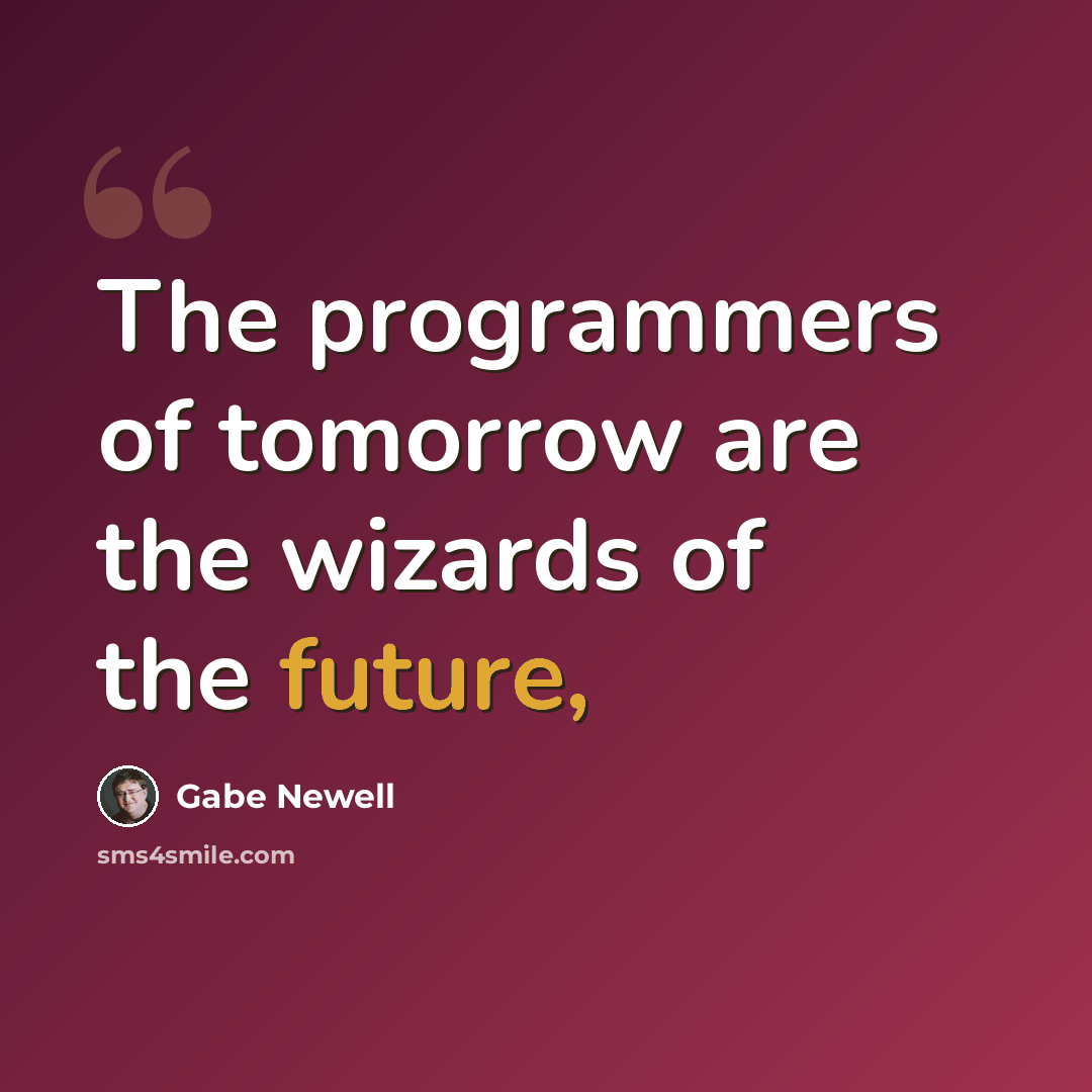 “The programmers of tomorrow are the wizards of the future,” quote by Gabe Newell