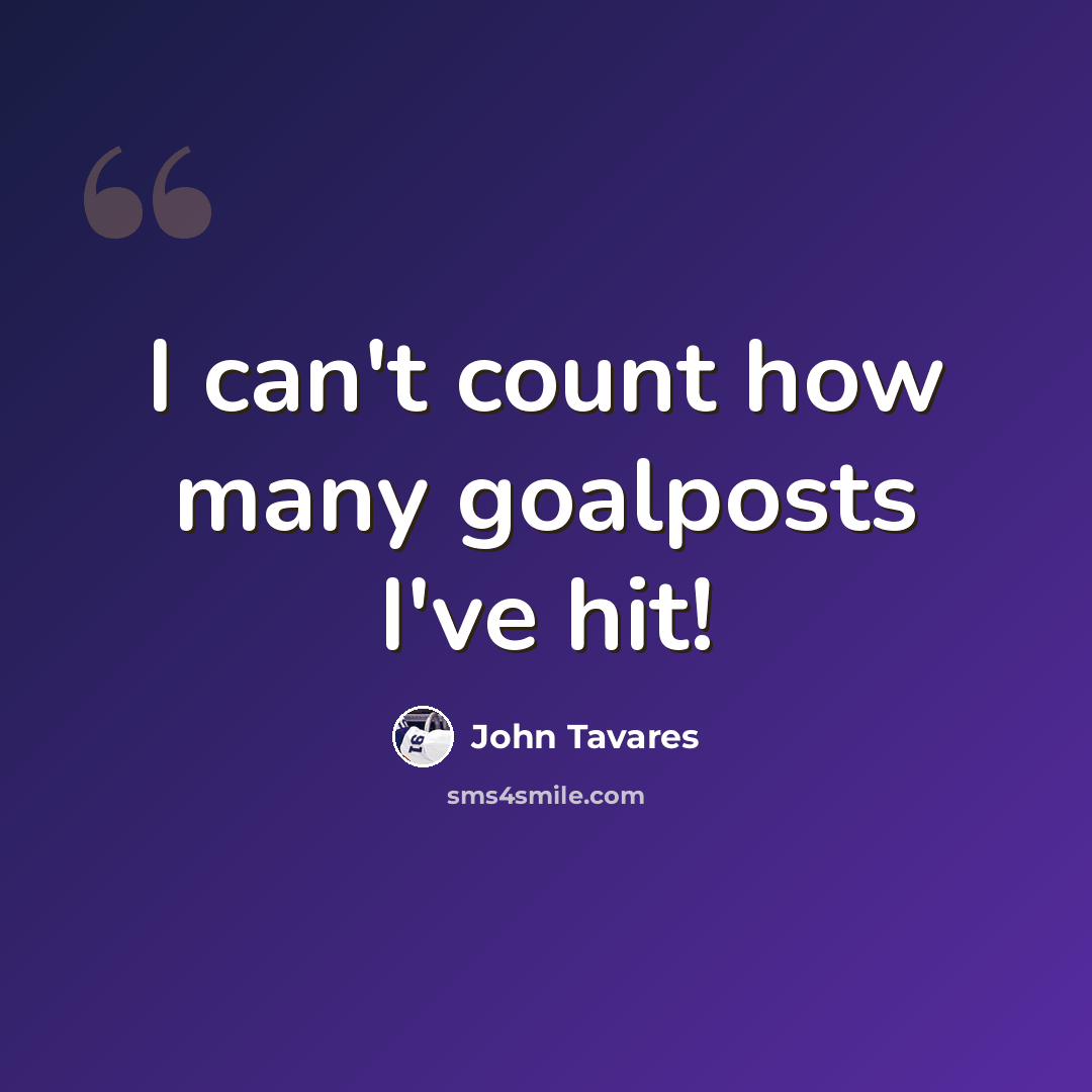 “I can't count how many goalposts I've hit!” quote by John Tavares