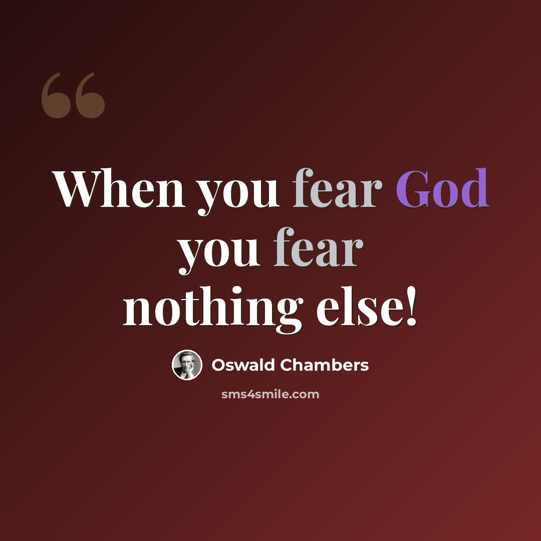 “When you fear God you fear nothing else!” quote by Oswald Chambers