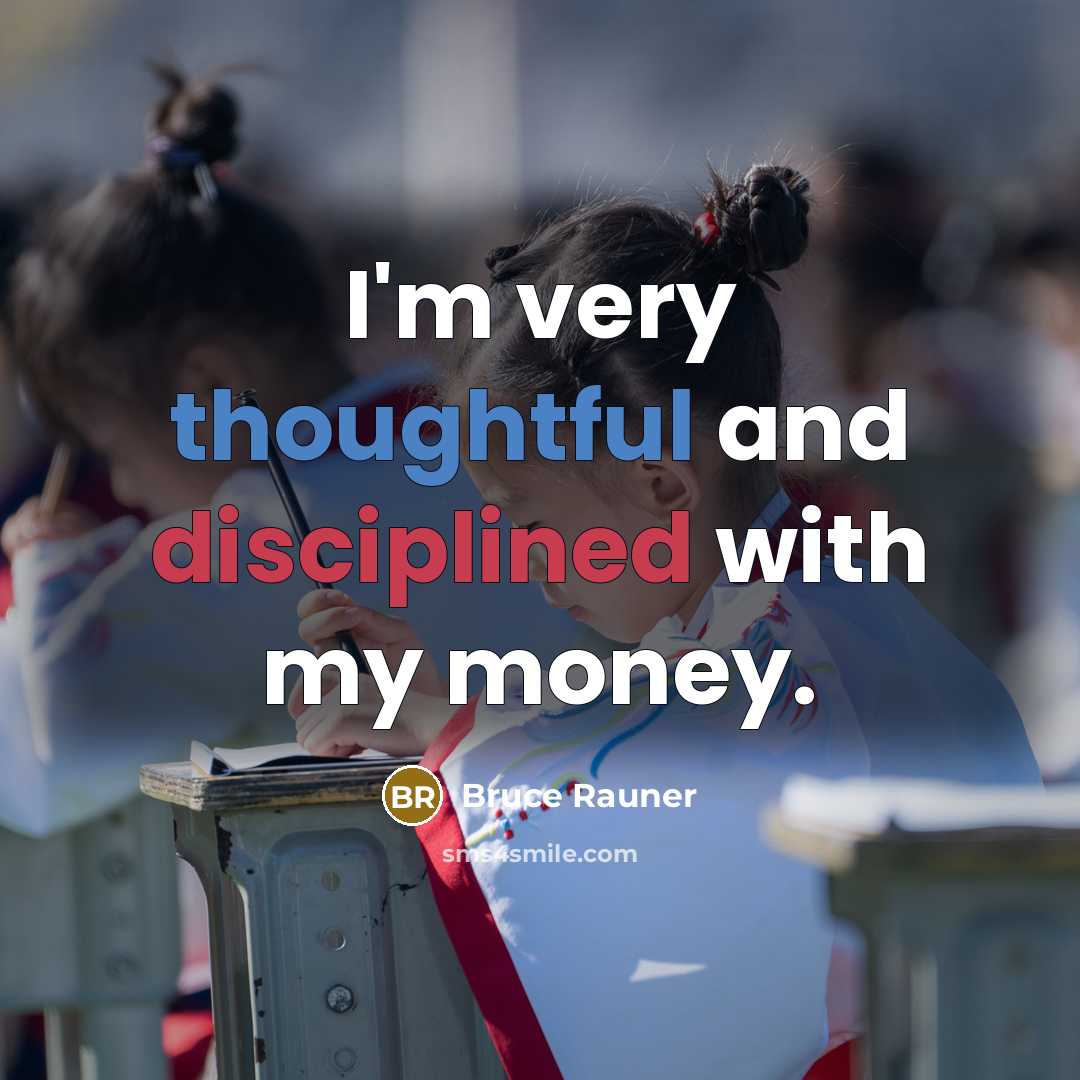 “I'm very thoughtful and disciplined with my money.” quote by Bruce Rauner