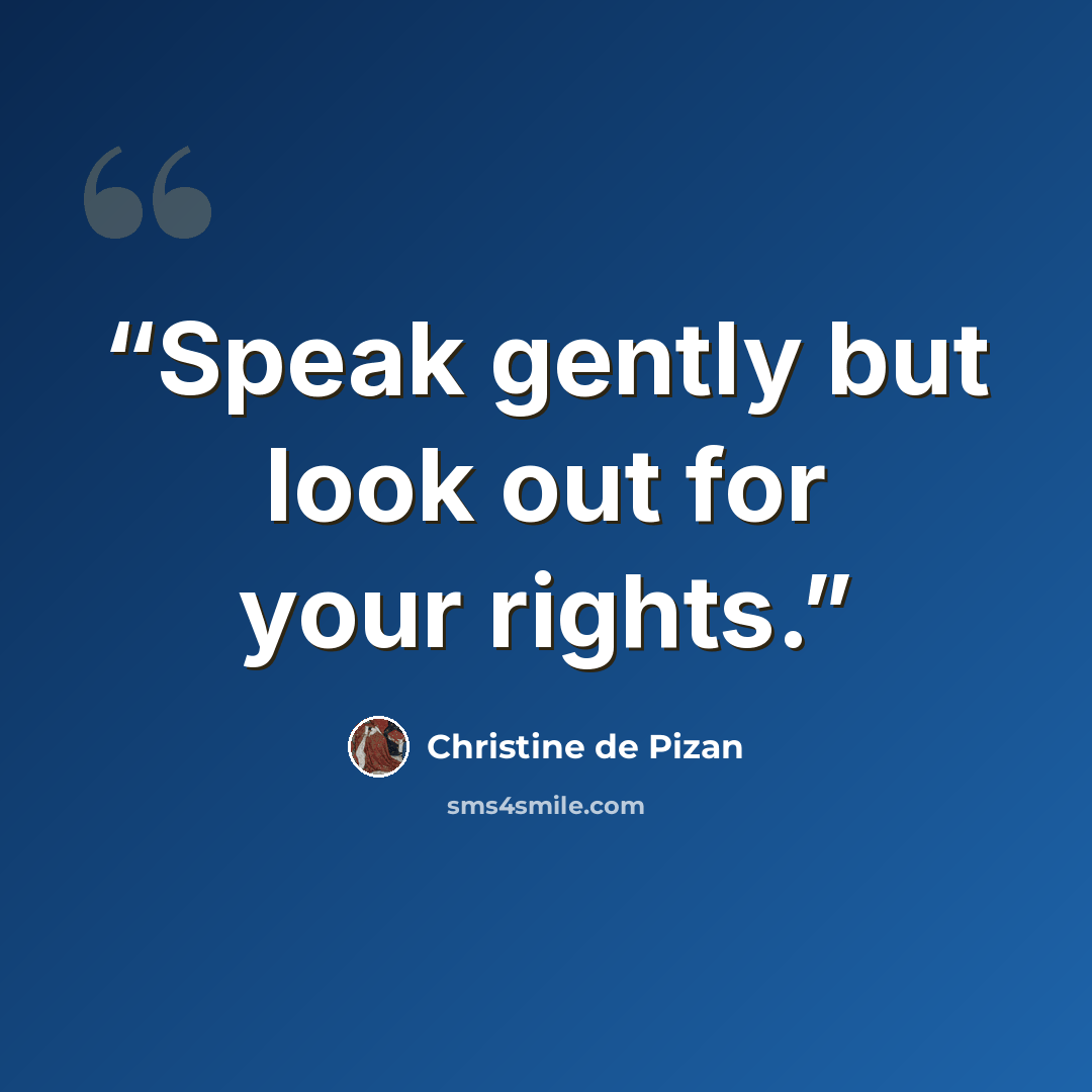 “Speak gently but look out for your rights.” quote by Christine de Pizan