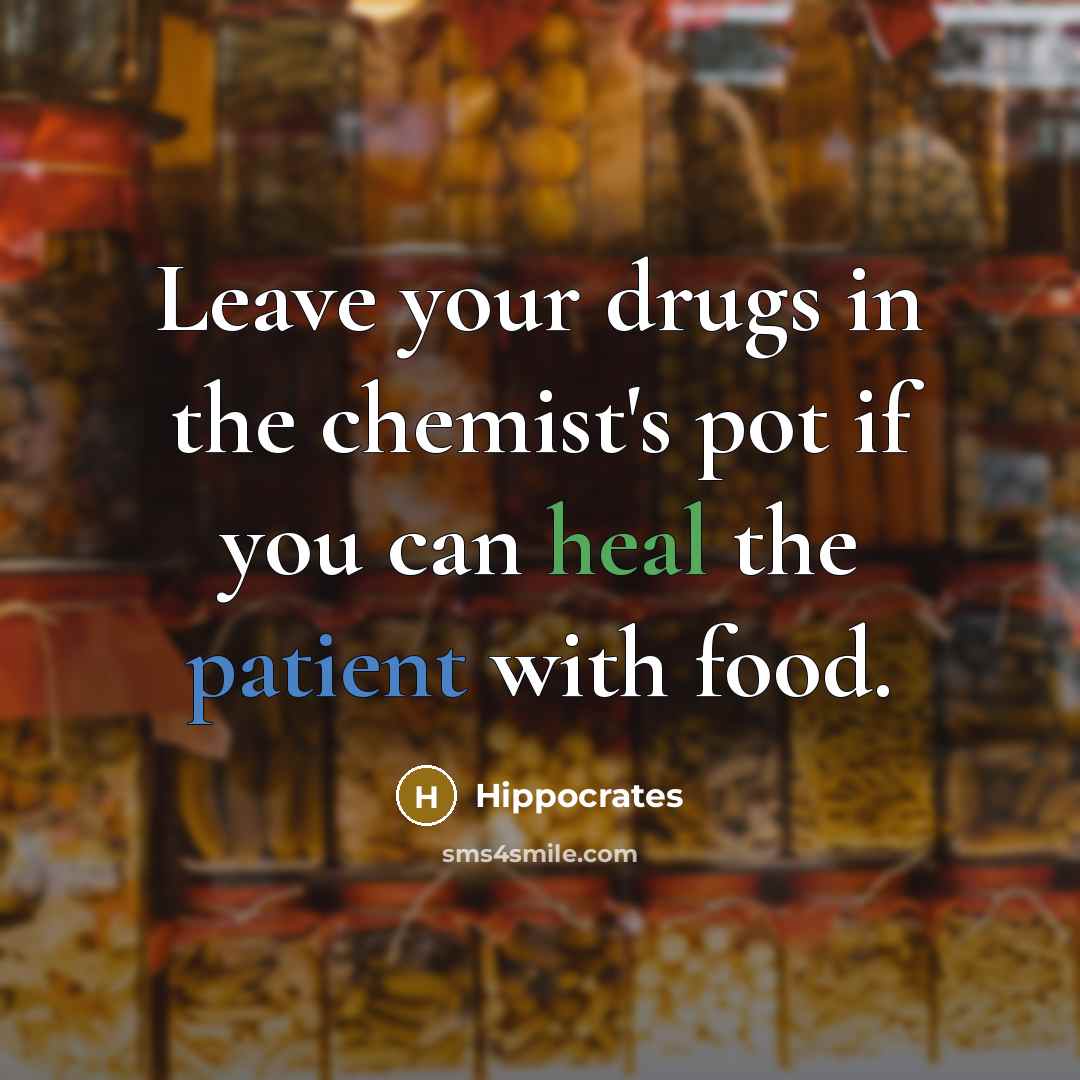 “Leave your drugs in the chemist's pot if you can heal the patient with food.” quote by Hippocrates