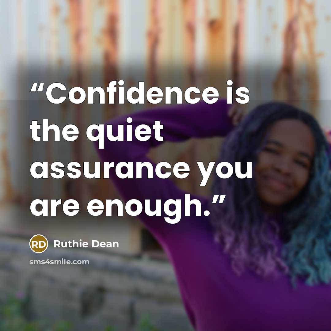 “Confidence is the quiet assurance you are enough.” quote by Ruthie Dean