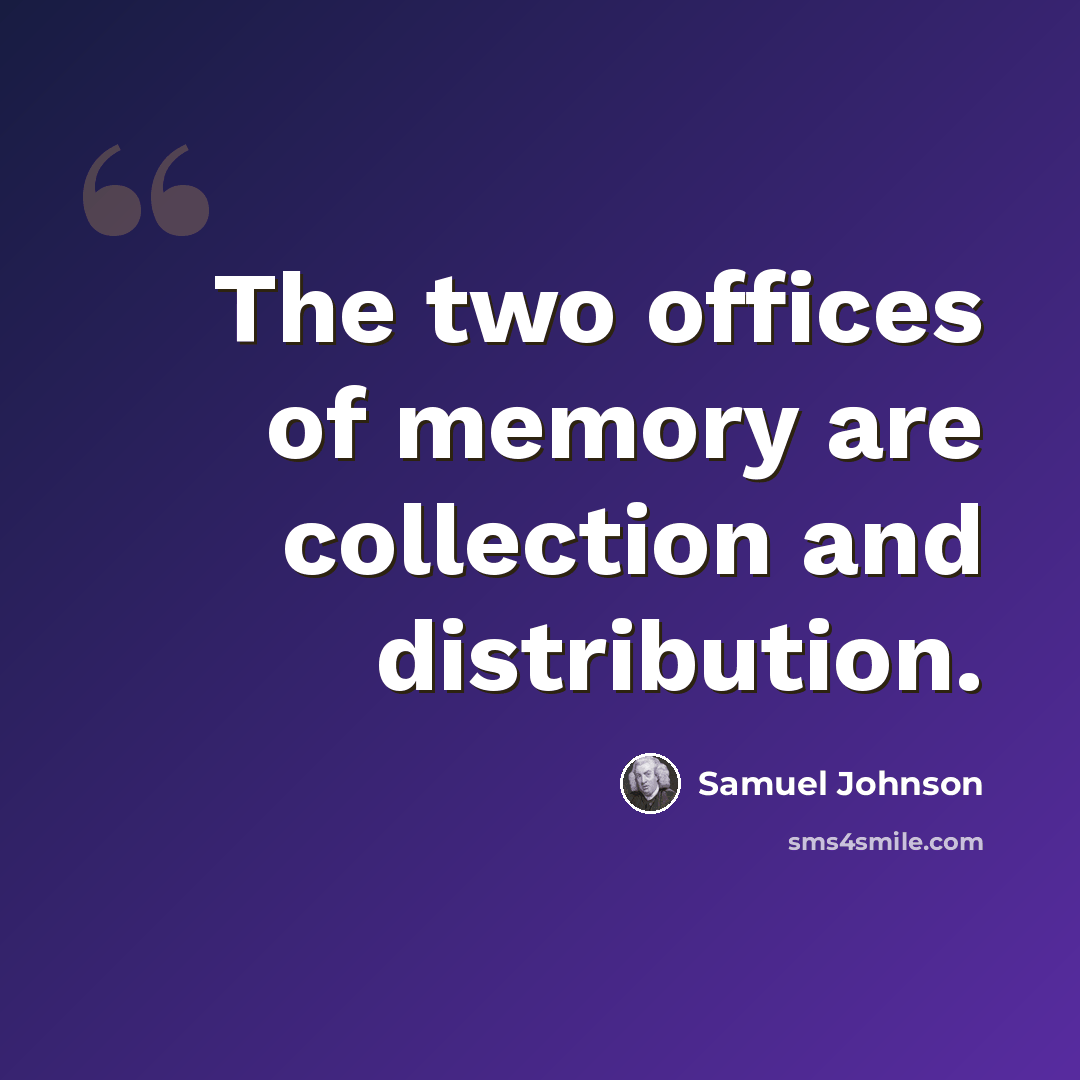 “The two offices of memory are collection and distribution.” quote by Samuel Johnson
