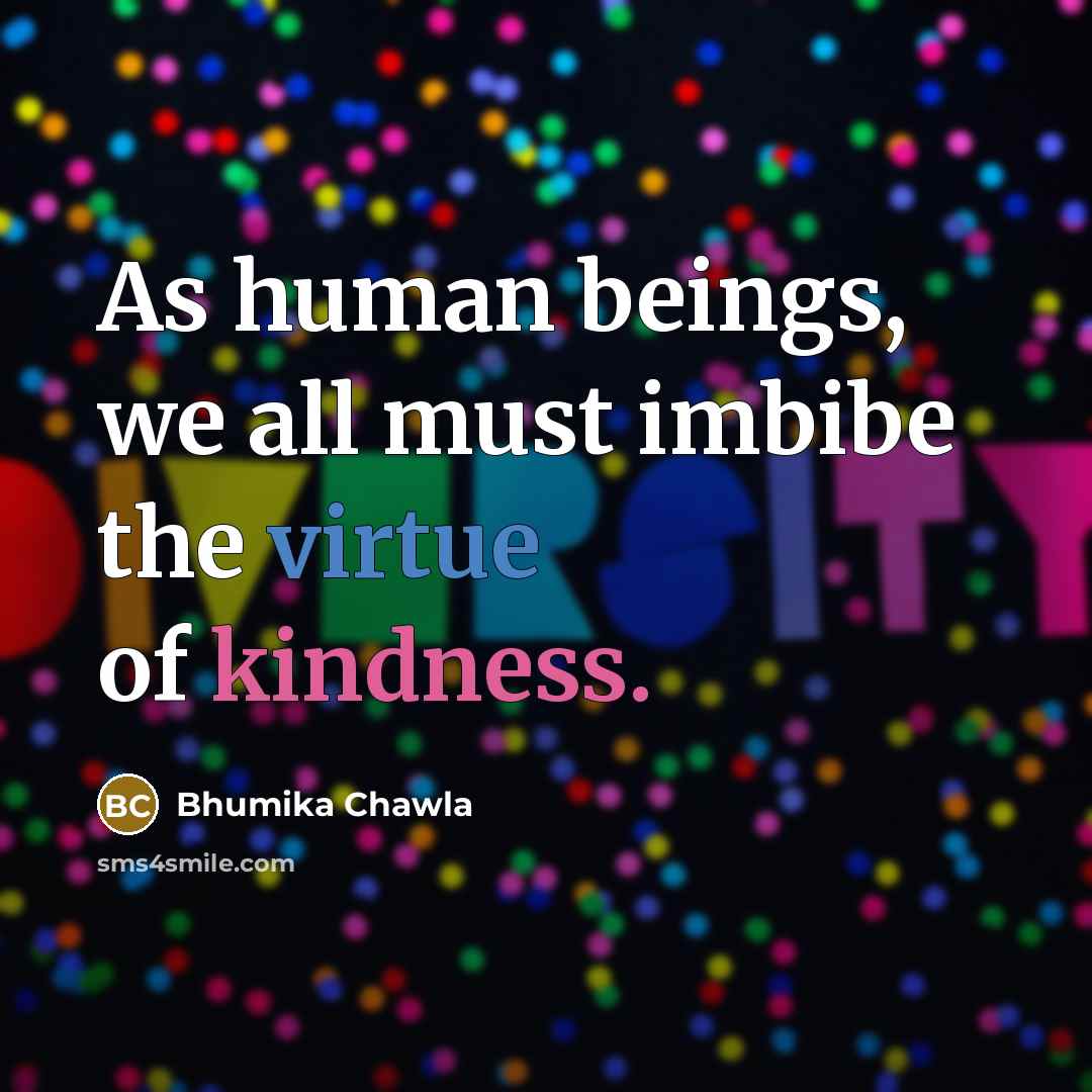“As human beings, we all must imbibe the virtue of kindness.” quote by Bhumika Chawla