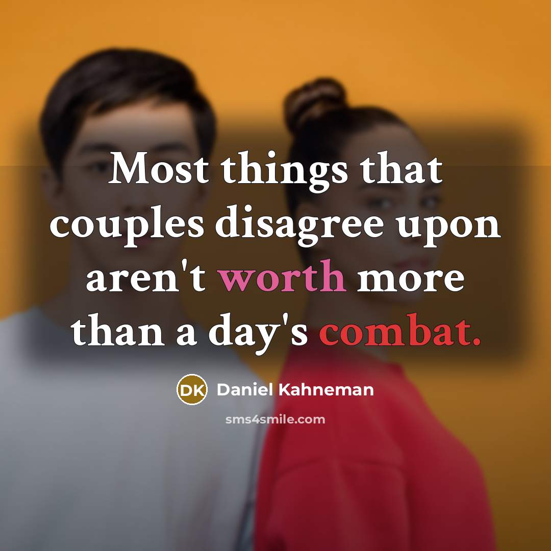 “Most things that couples disagree upon aren't worth more than a day's combat.” quote by Daniel Kahneman