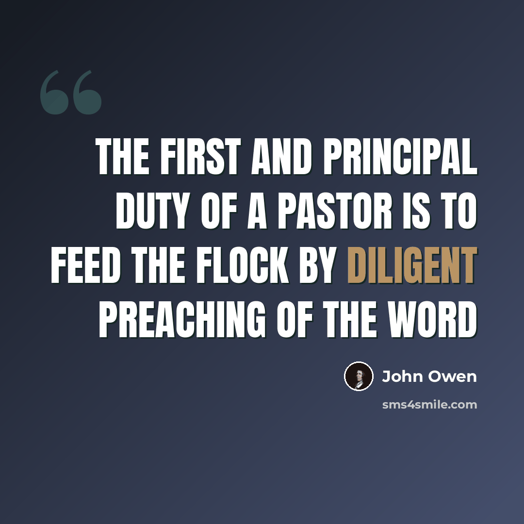 “The first and principal duty of a pastor is to feed the flock by diligent preaching of the word” quote by John Owen