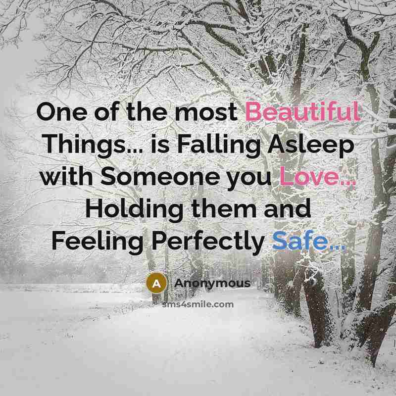 “One of the most Beautiful Things... is Falling Asleep with Someone you Love... Holding them and Feeling Perfectly Safe...” quote by Anonymous