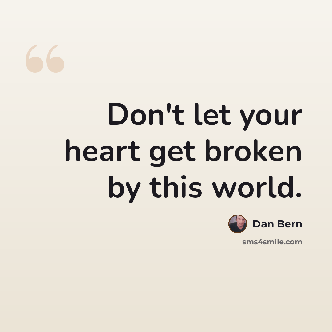 “Don't let your heart get broken by this world.” quote by Dan Bern