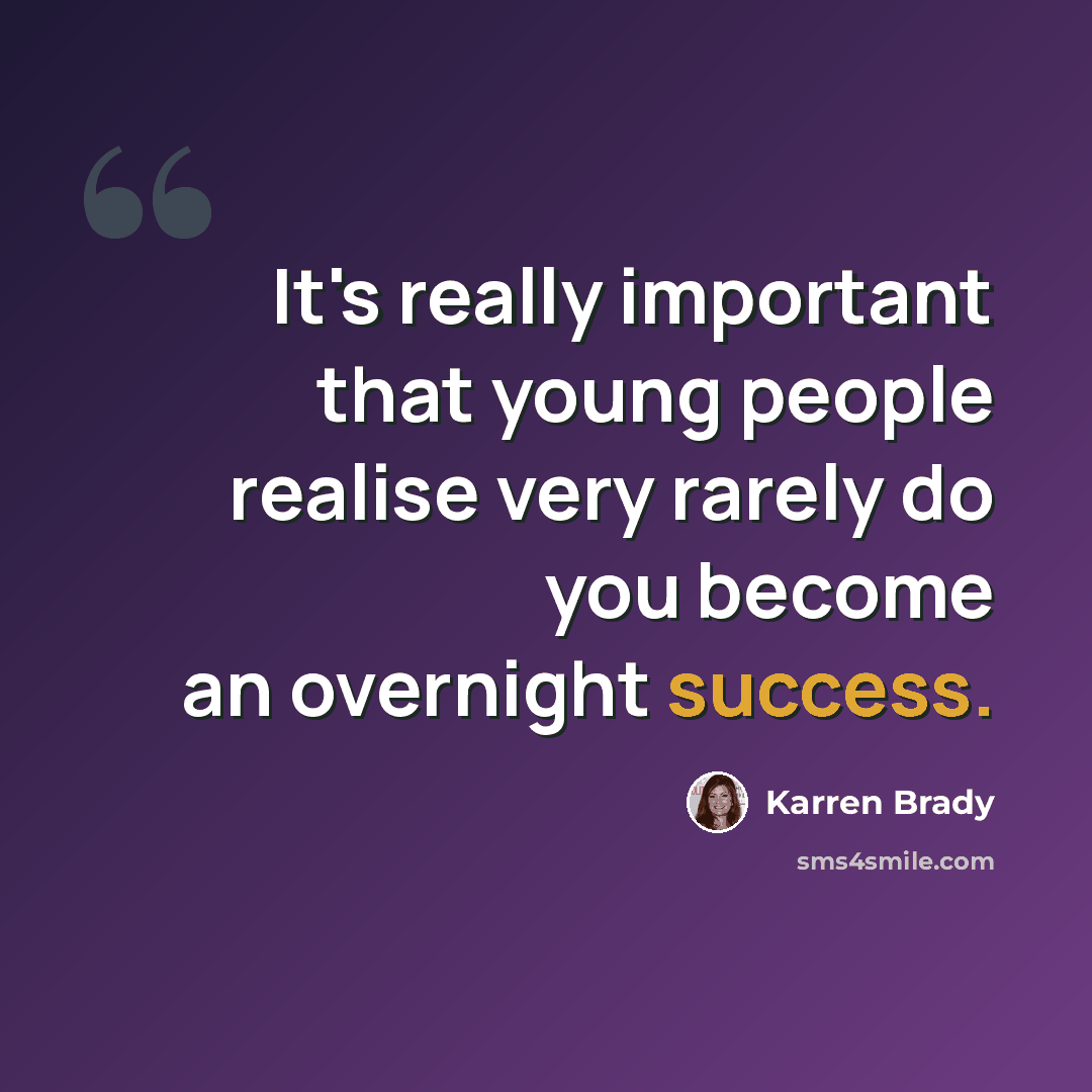 “It's really important that young people realise very rarely do you become an overnight success.” quote by Karren Brady