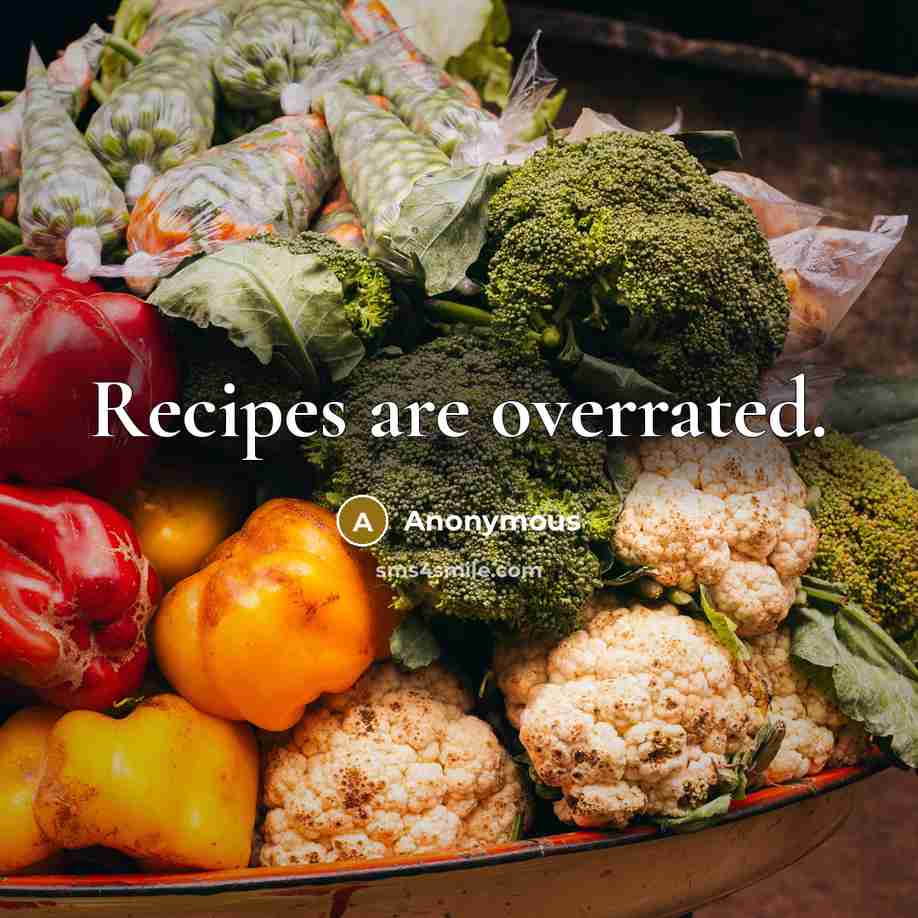 “Recipes are overrated.” quote by Anonymous