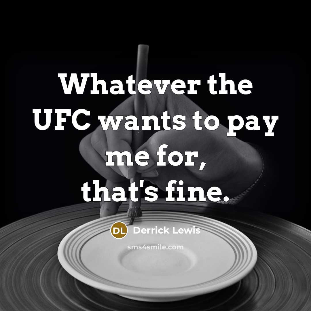 “Whatever the UFC wants to pay me for, that's fine.” quote by Derrick Lewis