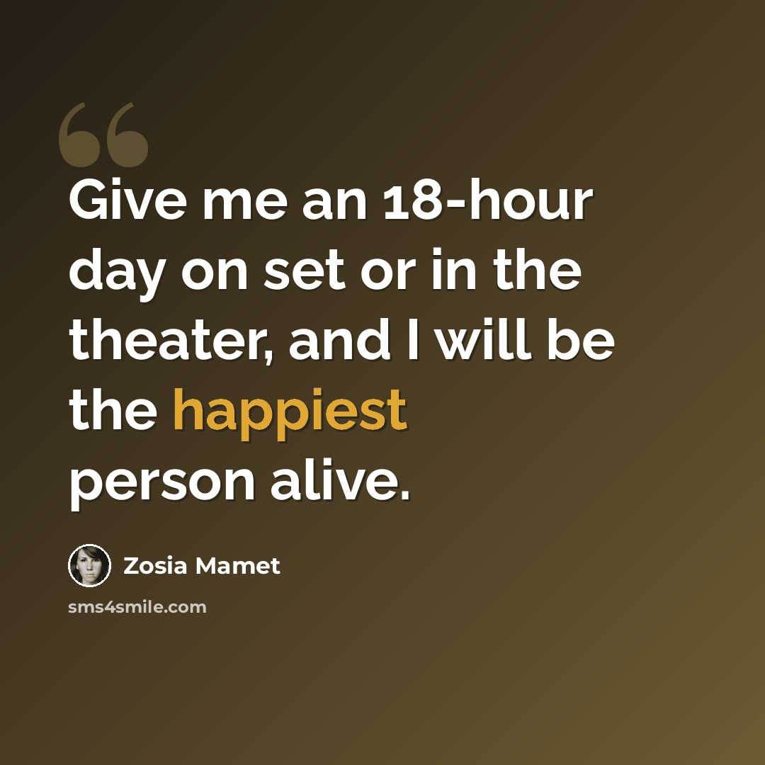 “Give me an 18-hour day on set or in the theater, and I will be the happiest person alive.” quote by Zosia Mamet