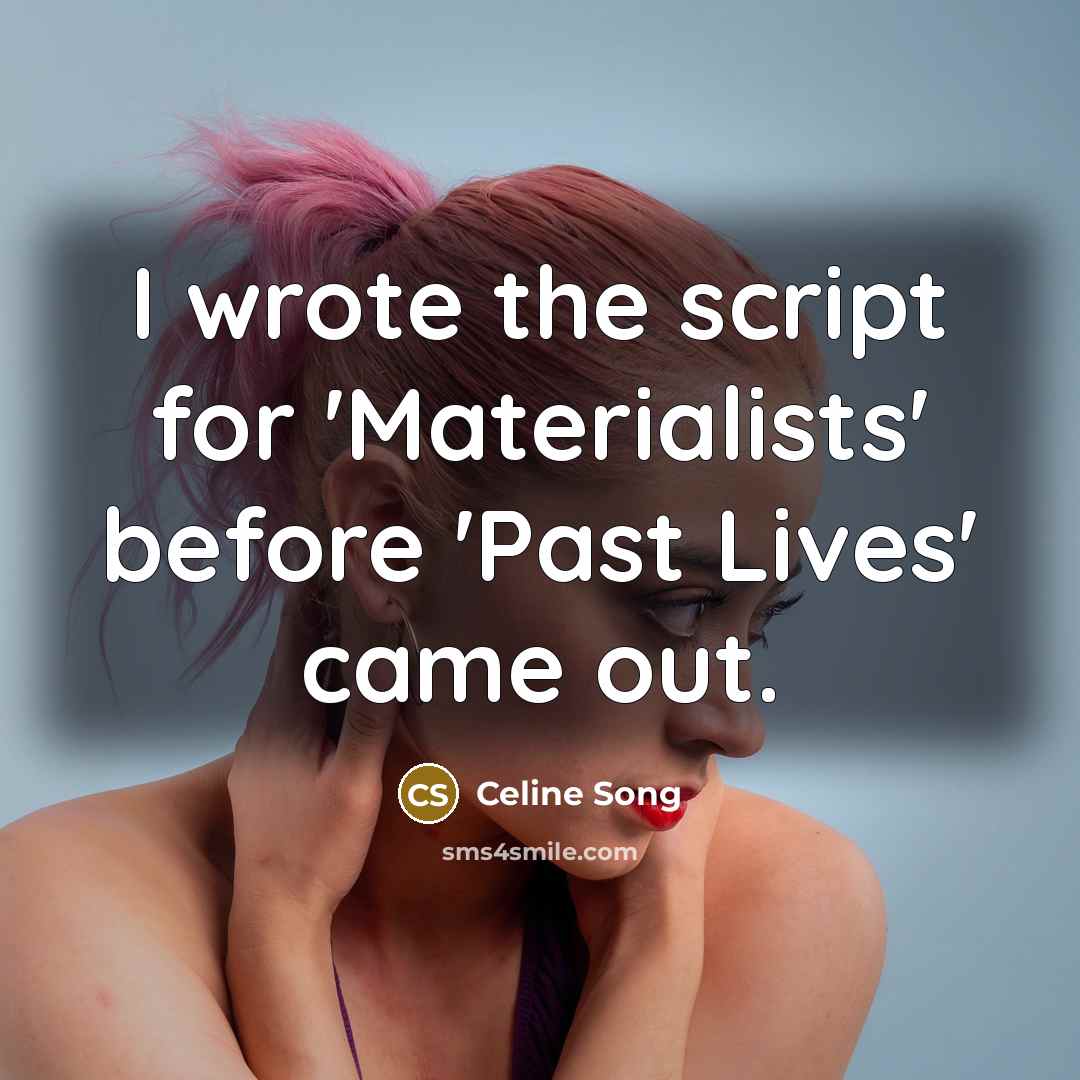 “I wrote the script for 'Materialists' before 'Past Lives' came out.” quote by Celine Song