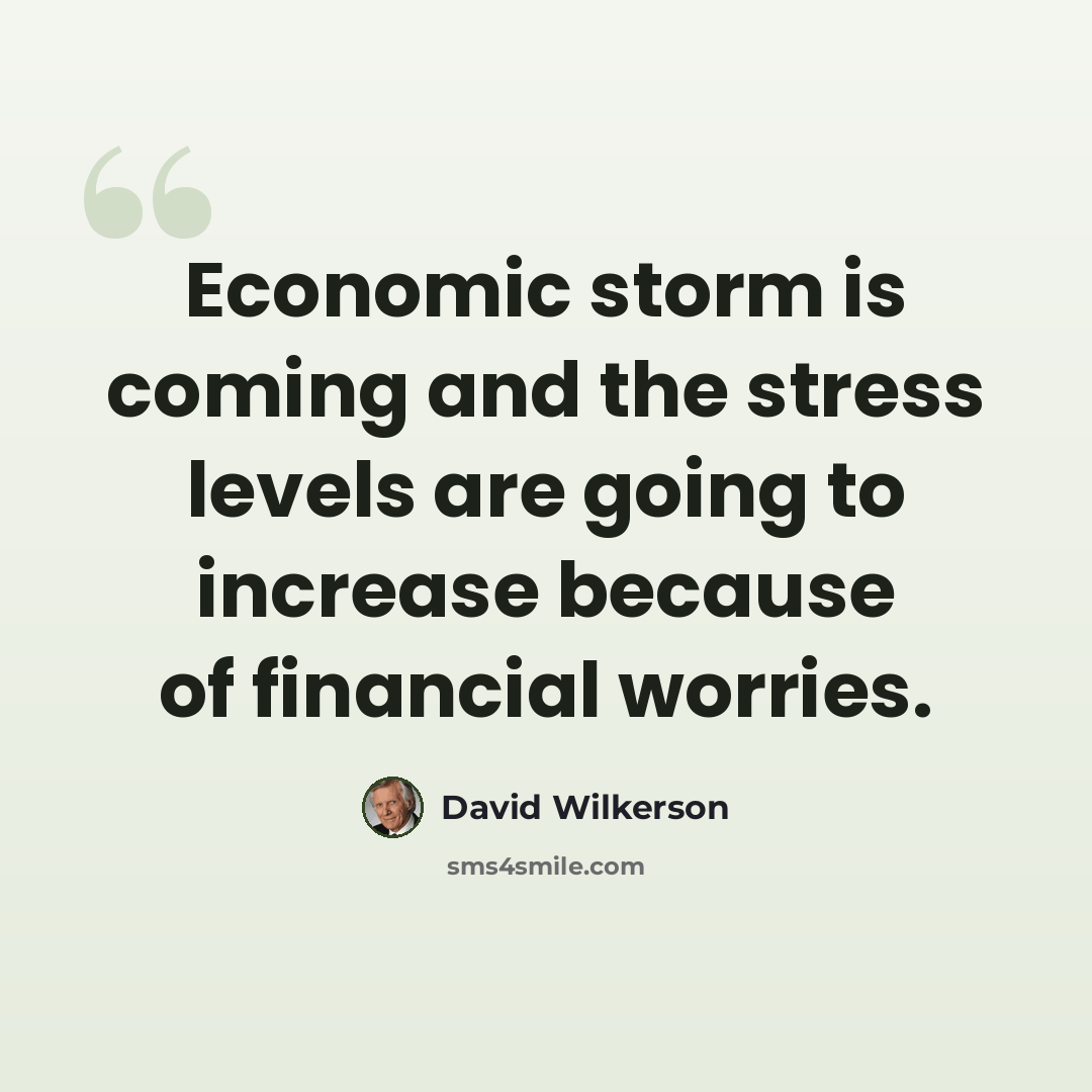 “Economic storm is coming and the stress levels are going to increase because of financial worries.” quote by David Wilkerson