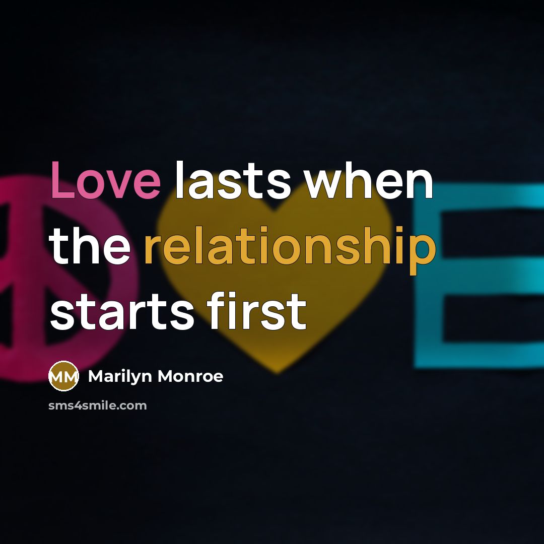 “Love lasts when the relationship starts first” quote by Marilyn Monroe