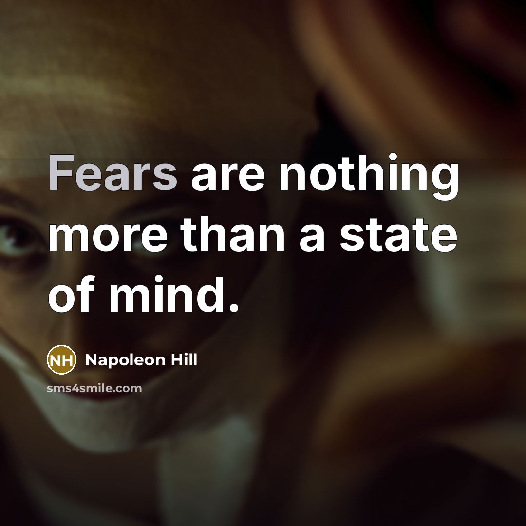“Fears are nothing more than a state of mind.” quote by Napoleon Hill