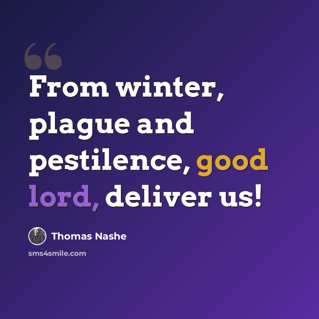 “From winter, plague and pestilence, good lord, deliver us!” quote by Thomas Nashe