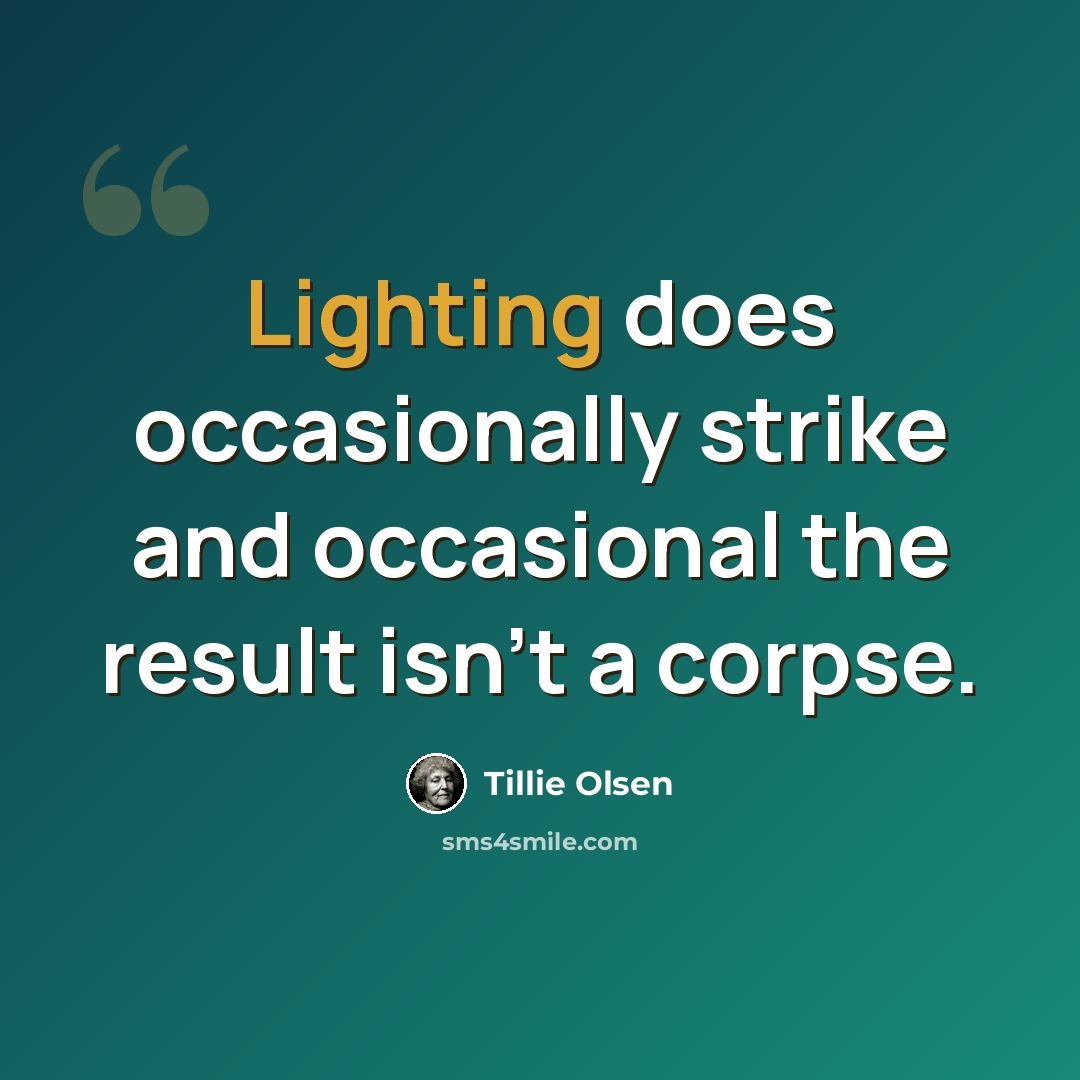 “Lighting does occasionally strike and occasional the result isn't a corpse.” quote by Tillie Olsen
