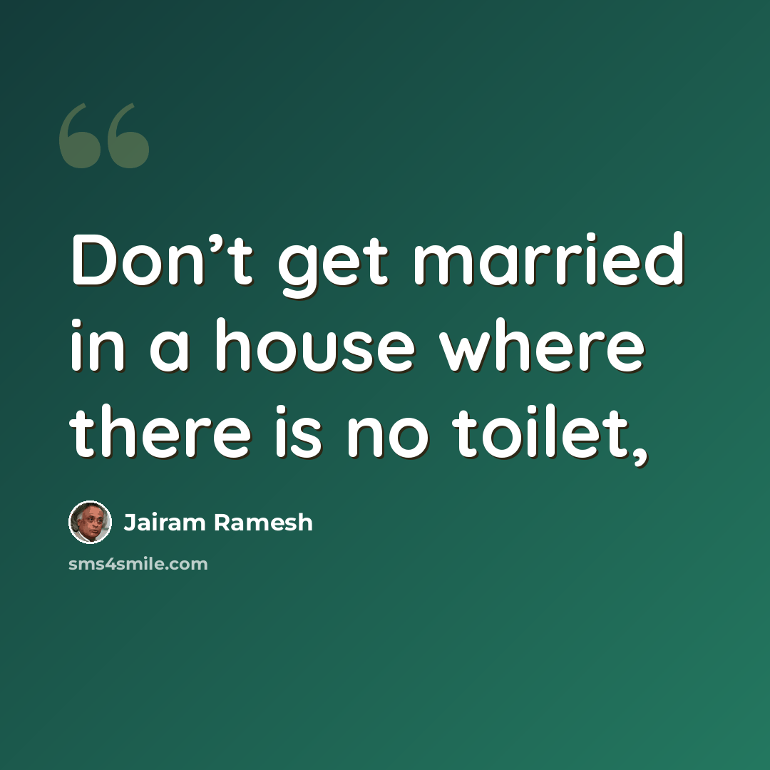 “Don’t get married in a house where there is no toilet,” quote by Jairam Ramesh